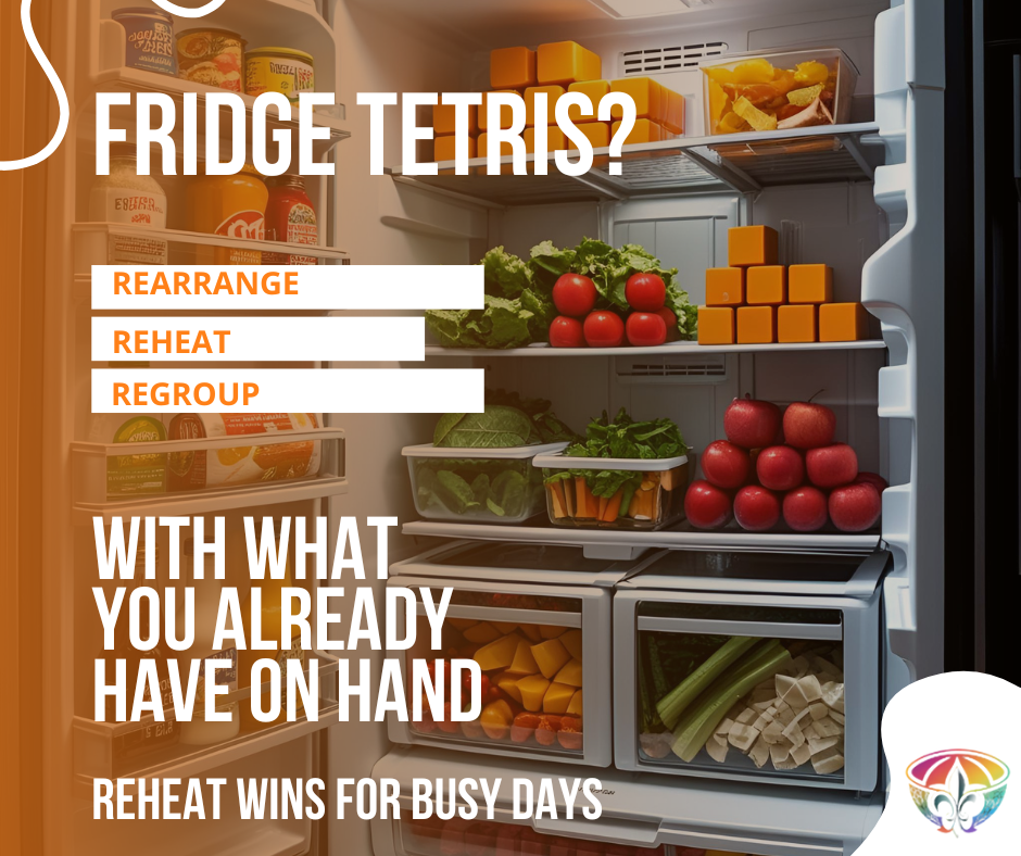 An open fridge with the contents looking like a game of Tetris. Rearrange, Reheat, Regroup with what you already have on hand. Reheat Wins for Busy Days