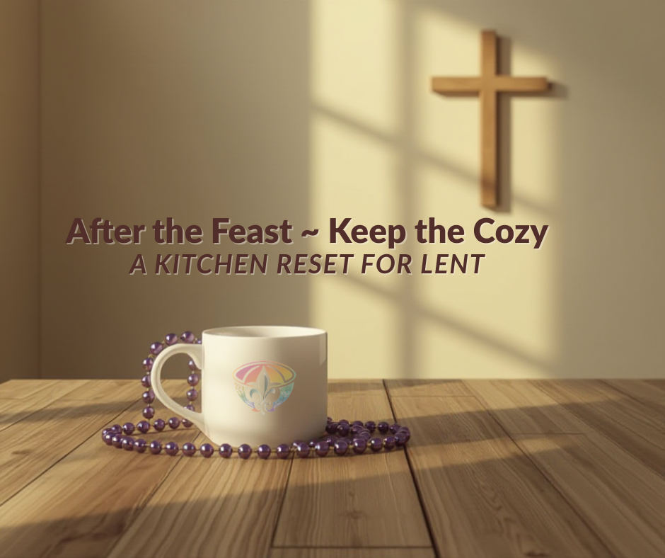 Warm morning light in a quiet kitchen with a wooden table, a white coffee mug resting on purple Mardi Gras beads, and a simple wooden cross on the wall. Text reads “After the Feast ~ Keep the Cozy: A Kitchen Reset for Lent.”